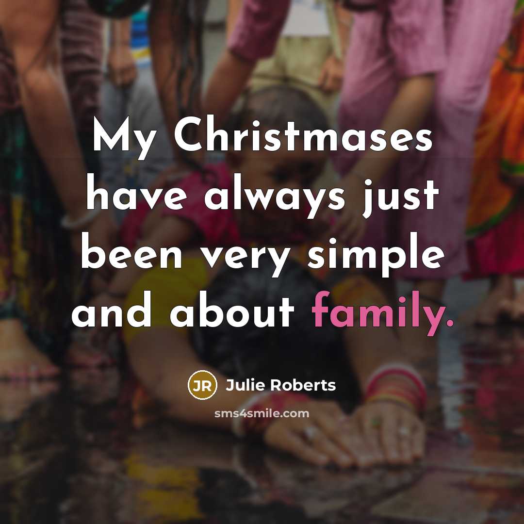 “My Christmases have always just been very simple and about…” quote by Julie Roberts