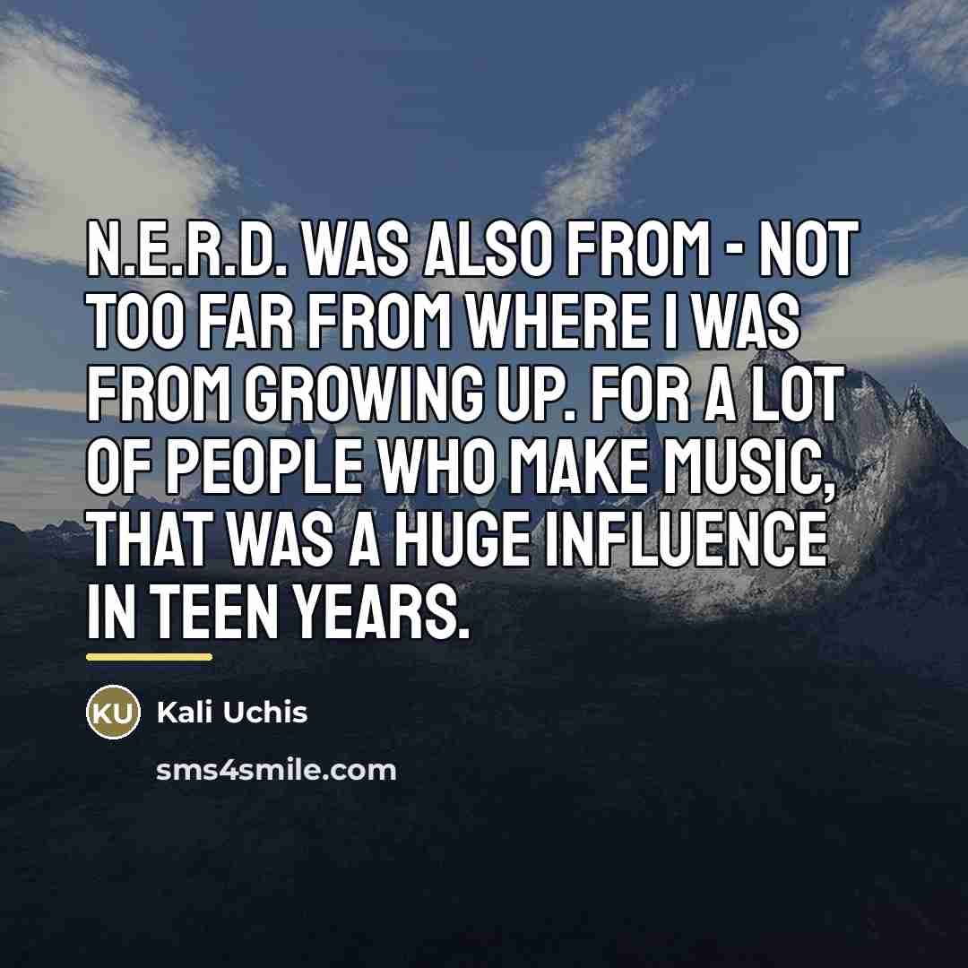 “N.E.R.D. was also from - not too far from where…” quote by Kali Uchis