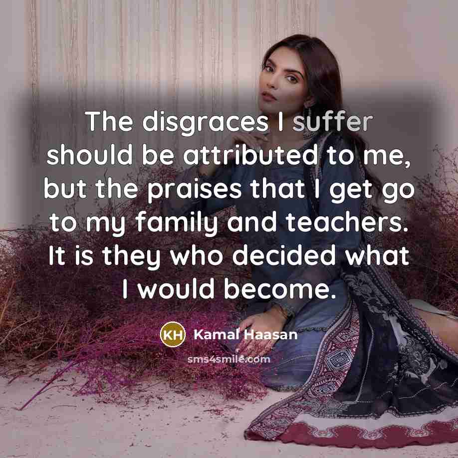 “The disgraces I suffer should be attributed to me, but…” quote by Kamal Haasan