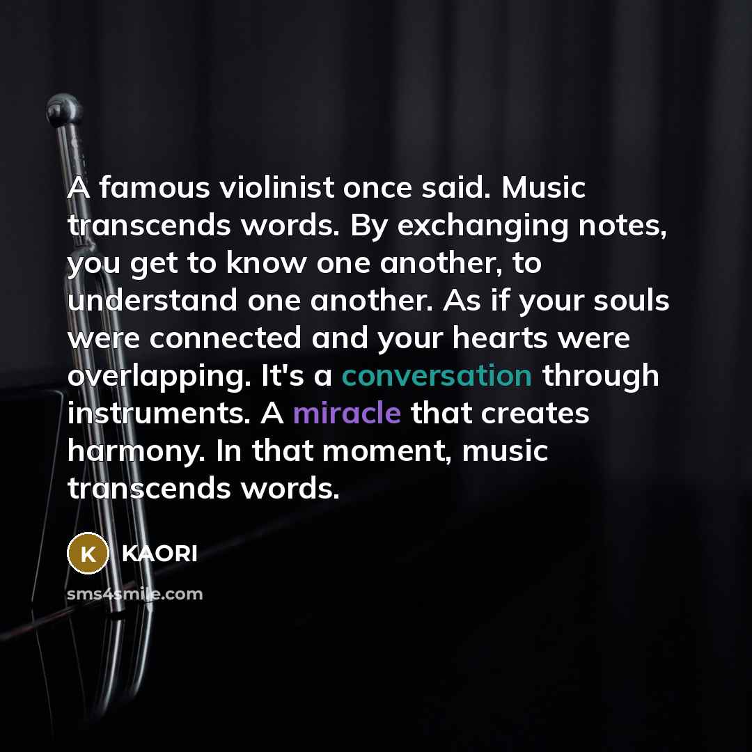 “A famous violinist once said. Music transcends words. By exchanging…” quote by KAORI