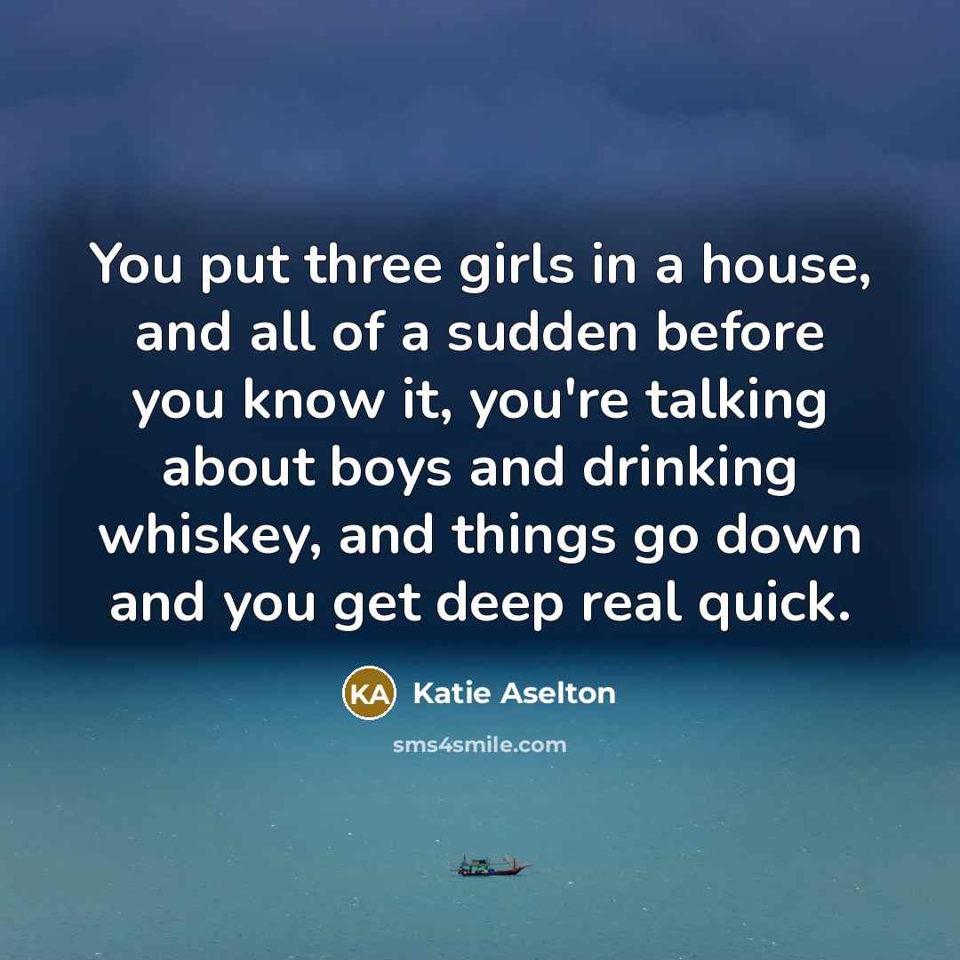 “You put three girls in a house, and all of…” quote by Katie Aselton