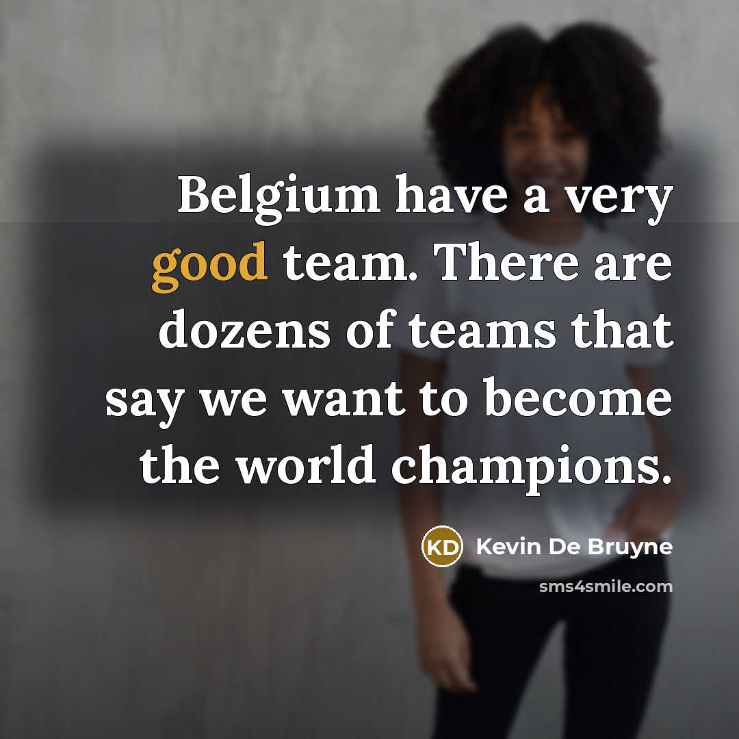 “Belgium have a very good team. There are dozens of…” quote by Kevin De Bruyne