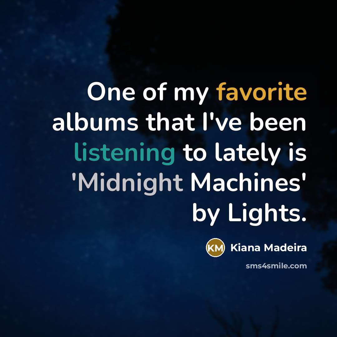 “One of my favorite albums that I've been listening to…” quote by Kiana Madeira