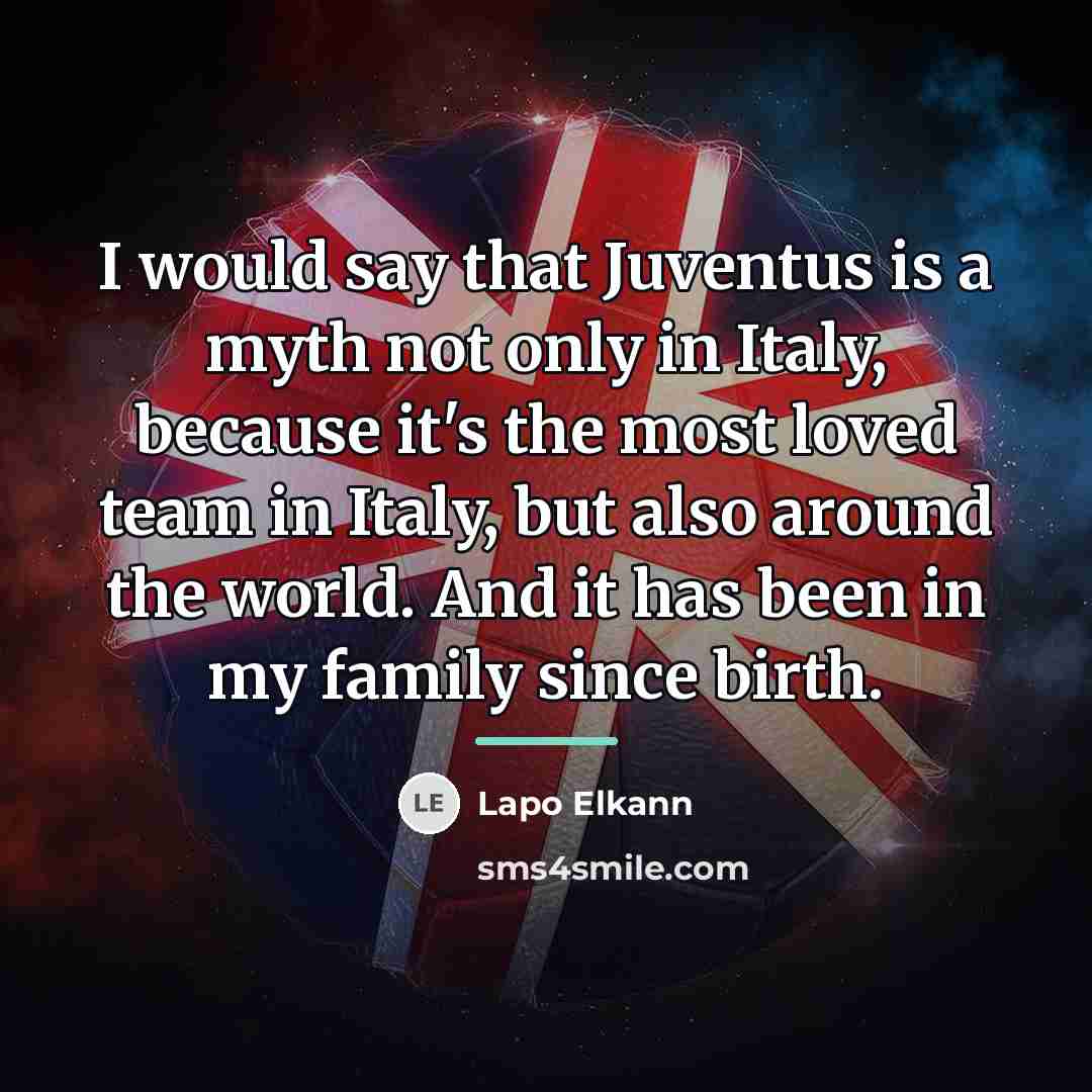 “I would say that Juventus is a myth not only…” quote by Lapo Elkann