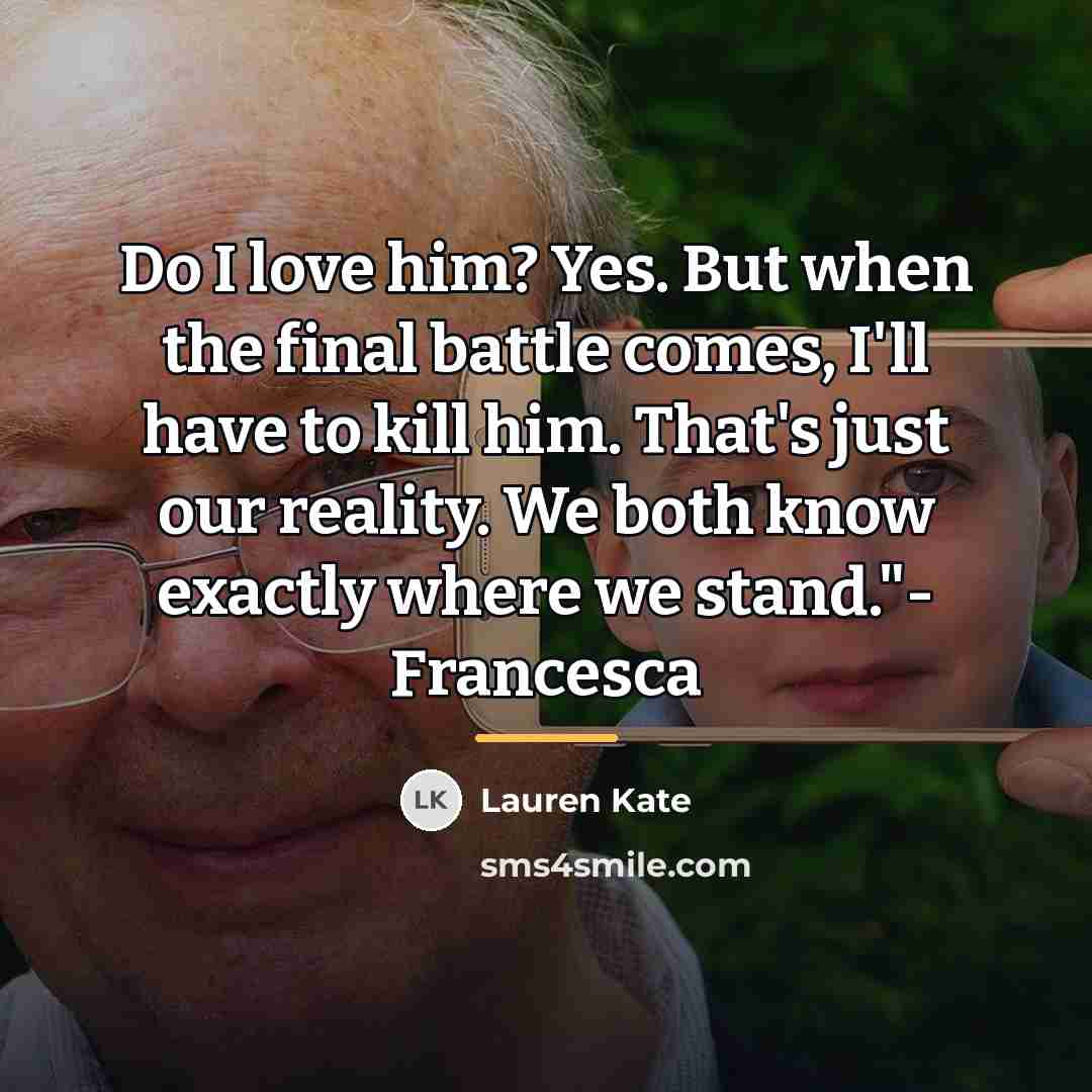 “Do I love him? Yes. But when the final battle…” quote by Lauren Kate