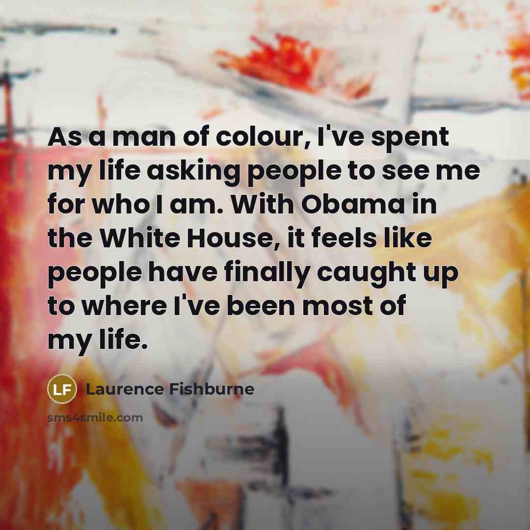 “As a man of colour, I've spent my life asking…” quote by Laurence Fishburne