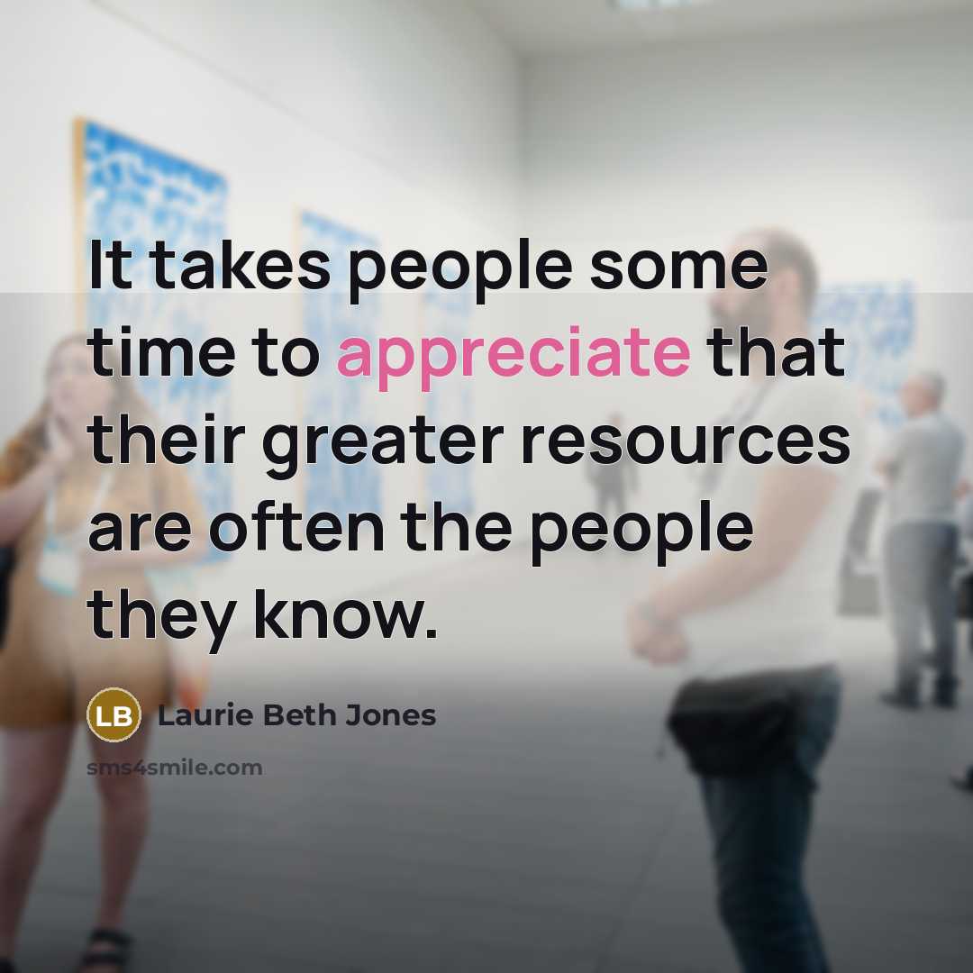 “It takes people some time to appreciate that their greater…” quote by Laurie Beth Jones