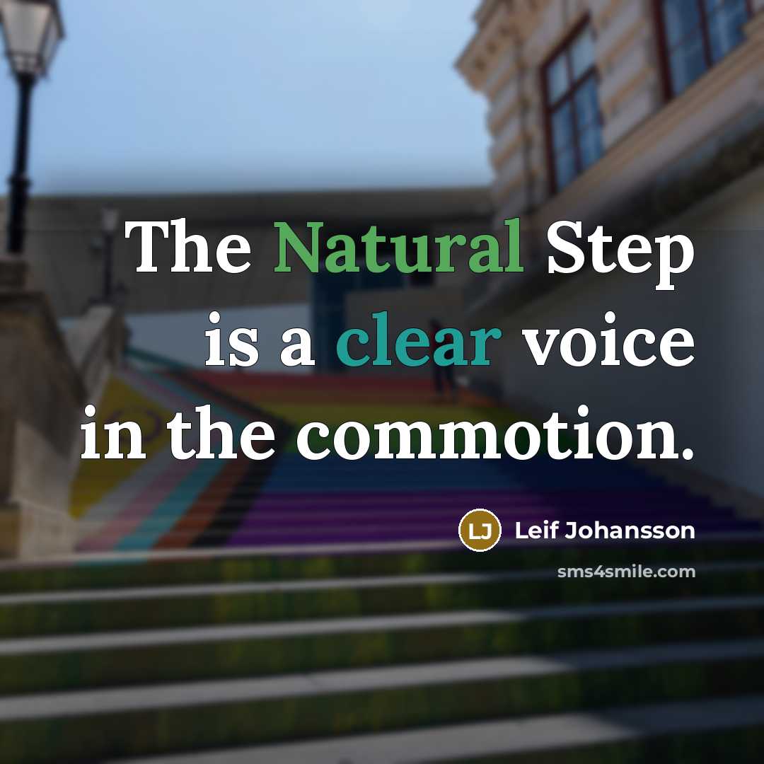 “The Natural Step is a clear voice in the commotion.…” quote by Leif Johansson