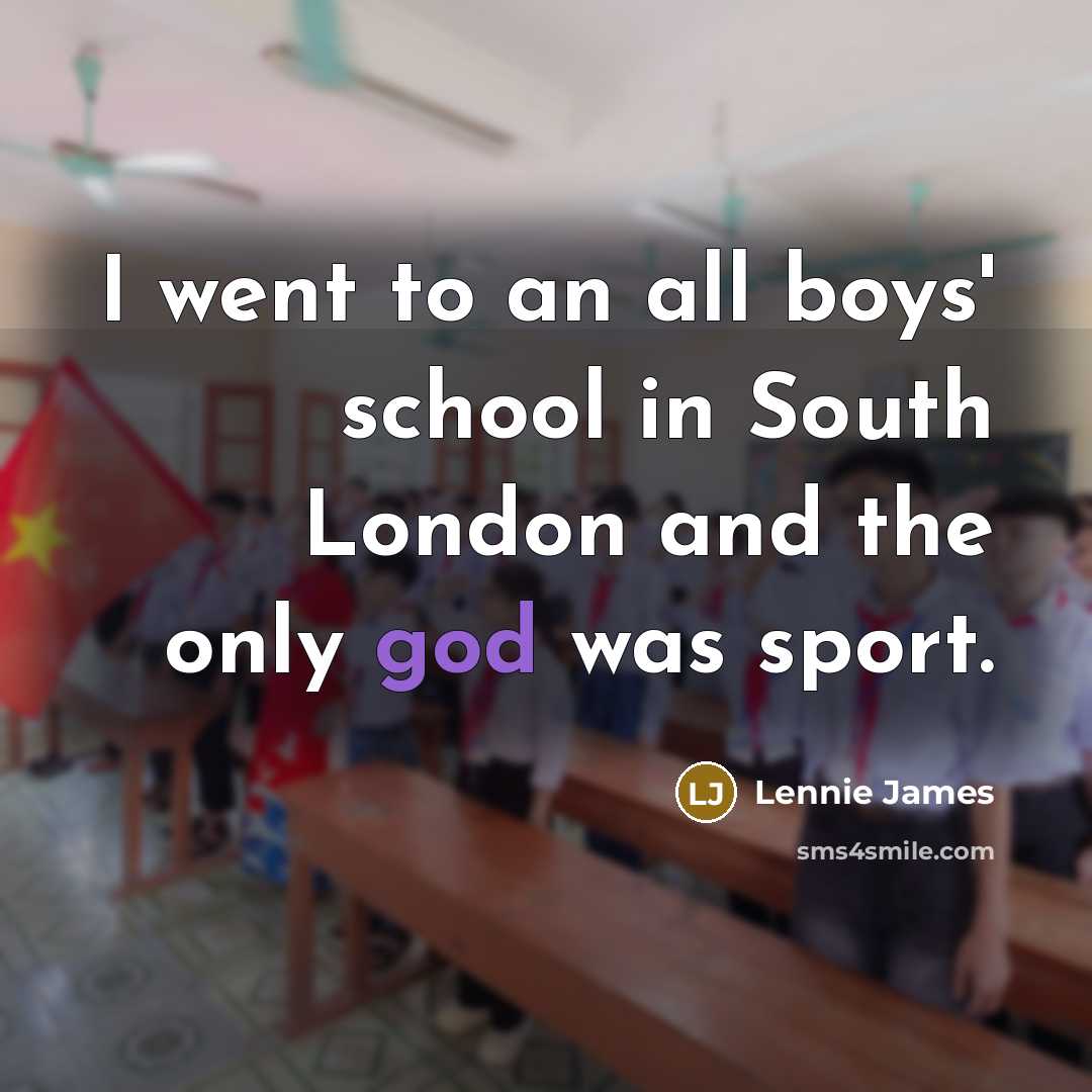 “I went to an all boys' school in South London…” quote by Lennie James
