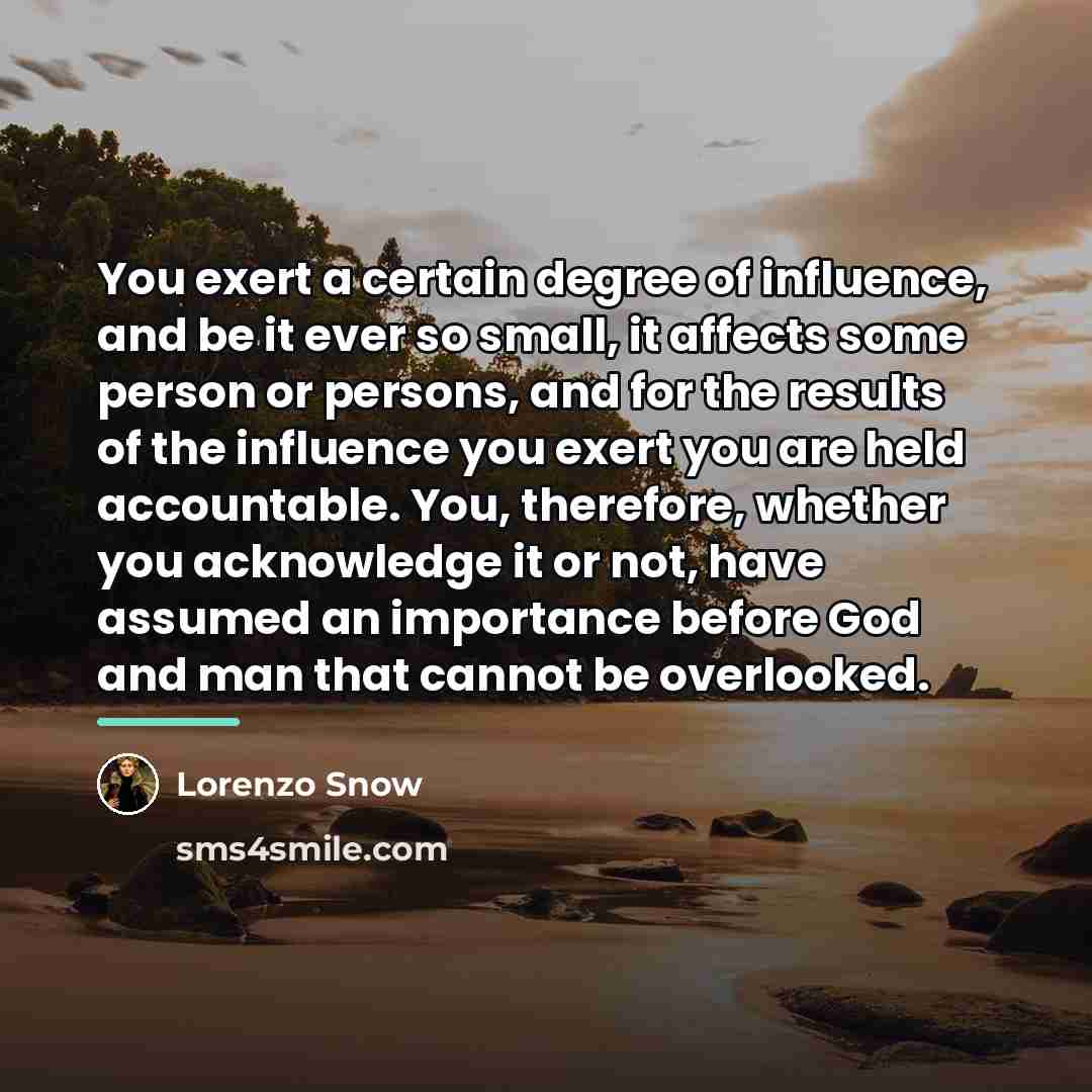 “You exert a certain degree of influence, and be it…” quote by Lorenzo Snow