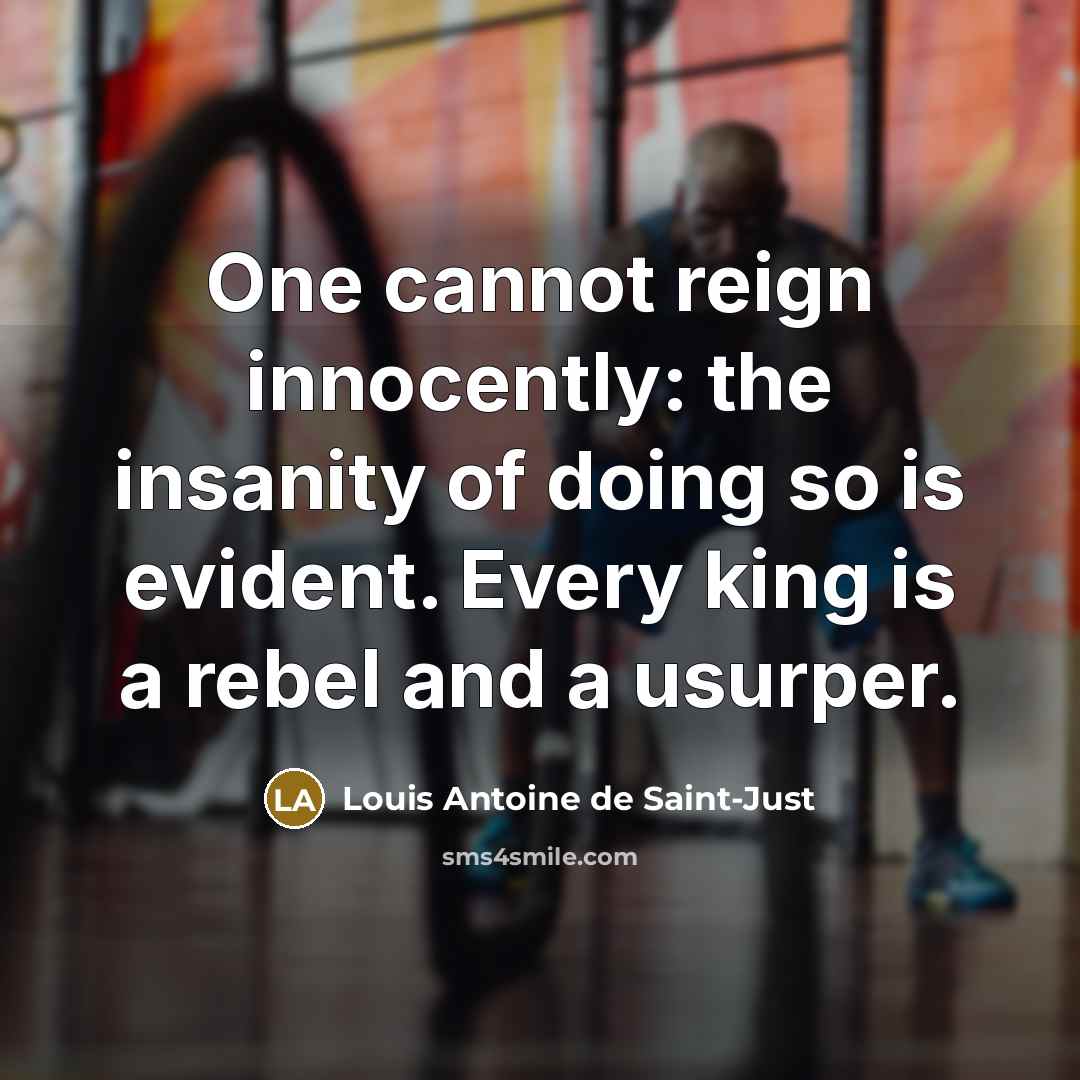“One cannot reign innocently: the insanity of doing so is…” quote by Louis Antoine de Saint-Just