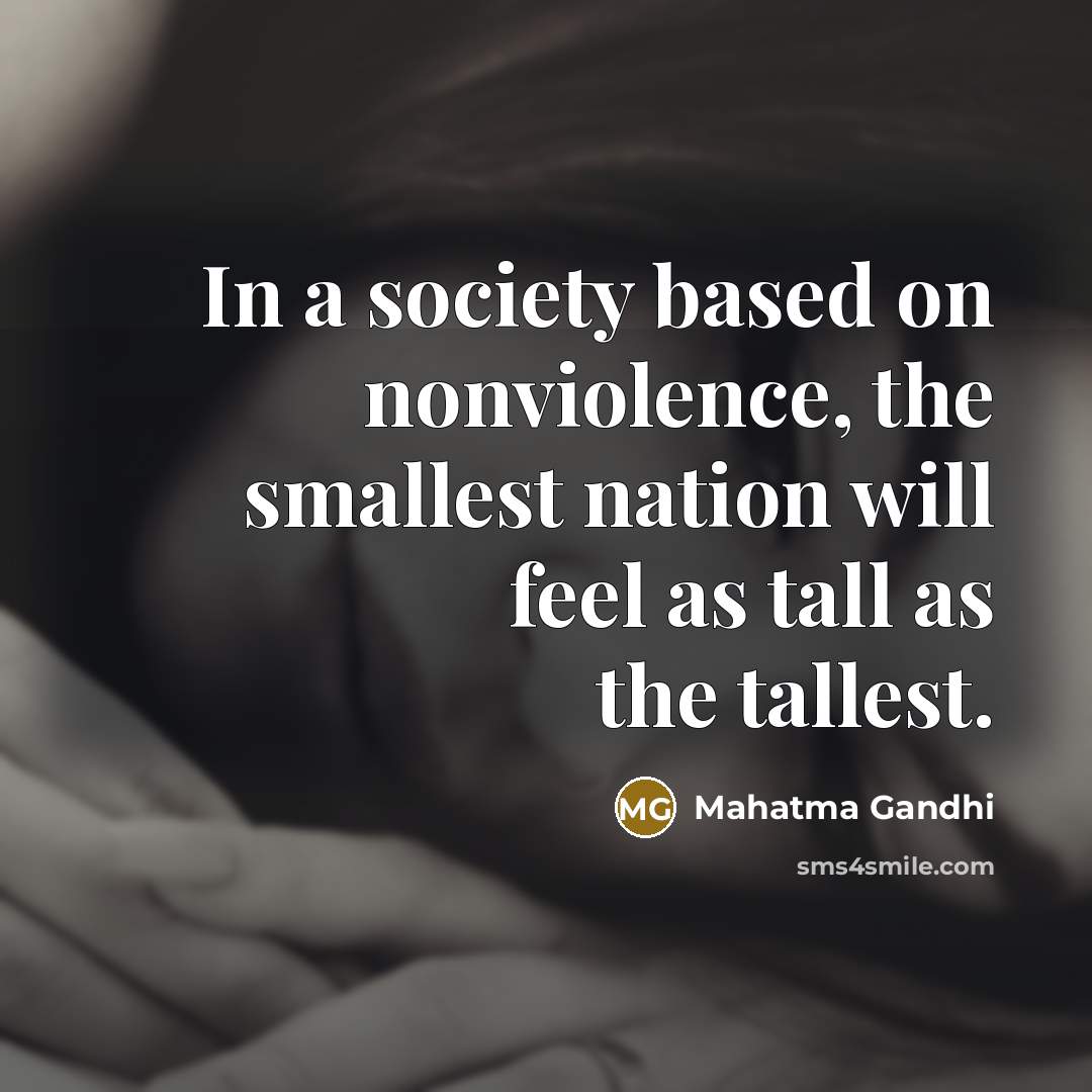 “In a society based on nonviolence, the smallest nation will…” quote by Mahatma Gandhi