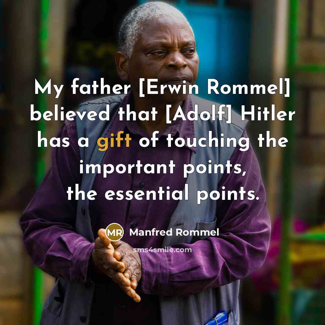 “My father [Erwin Rommel] believed that [Adolf] Hitler has a…” quote by Manfred Rommel