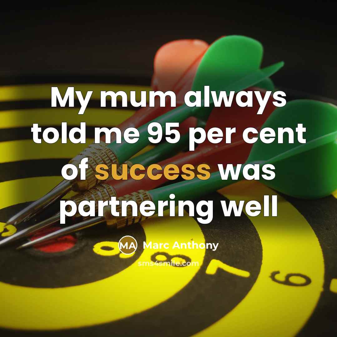 “My mum always told me 95 per cent of success…” quote by Marc Anthony