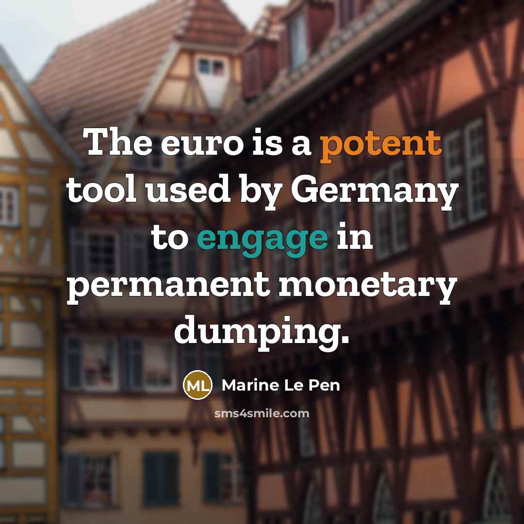 “The euro is a potent tool used by Germany to…” quote by Marine Le Pen