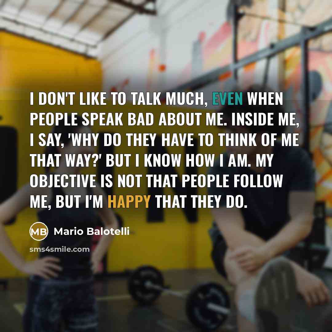“I don't like to talk much, even when people speak…” quote by Mario Balotelli