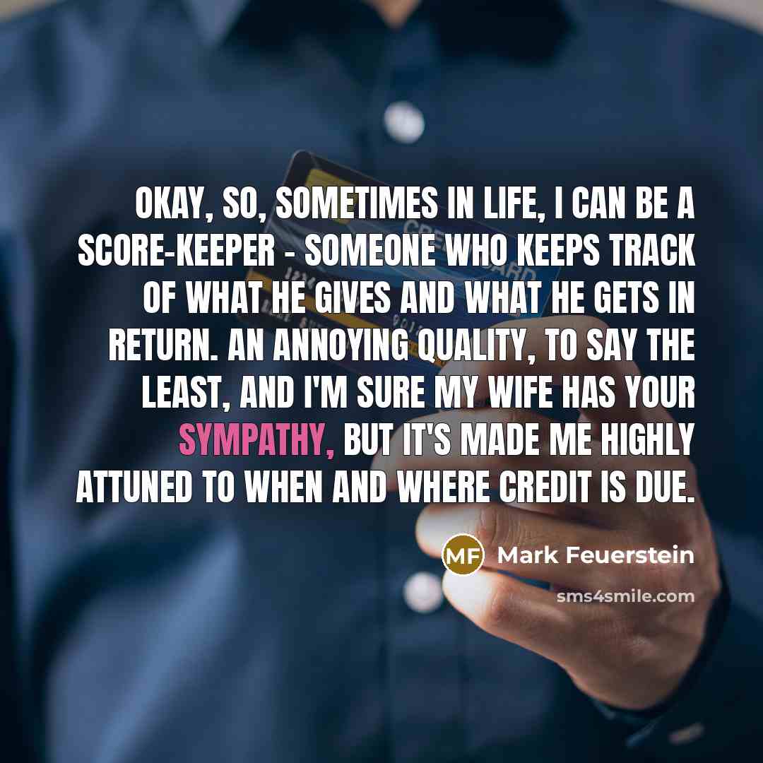 “Okay, so, sometimes in life, I can be a score-keeper…” quote by Mark Feuerstein