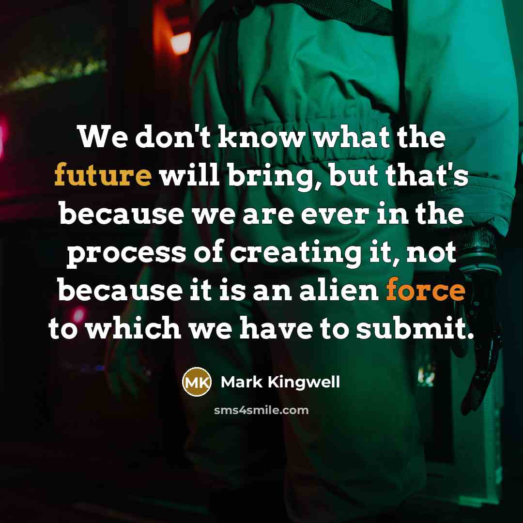 “We don't know what the future will bring, but that's…” quote by Mark Kingwell