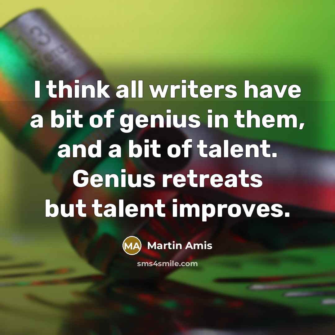 “I think all writers have a bit of genius in…” quote by Martin Amis