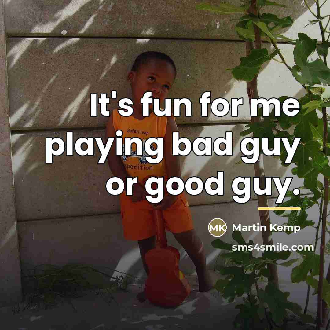 “It's fun for me playing bad guy or good guy.…” quote by Martin Kemp