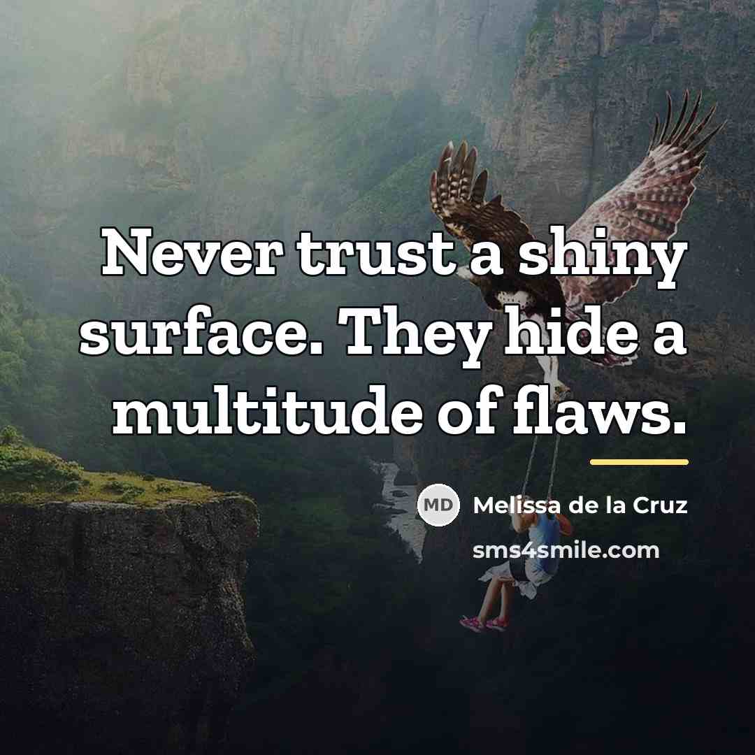 “Never trust a shiny surface. They hide a multitude of…” quote by Melissa de la Cruz