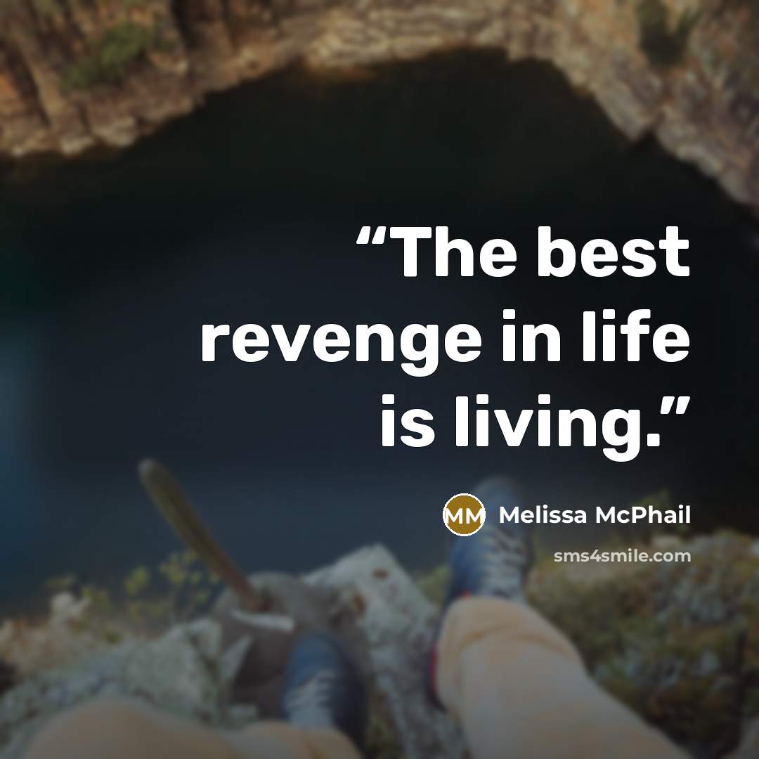 “The best revenge in life is living.” quote by Melissa McPhail