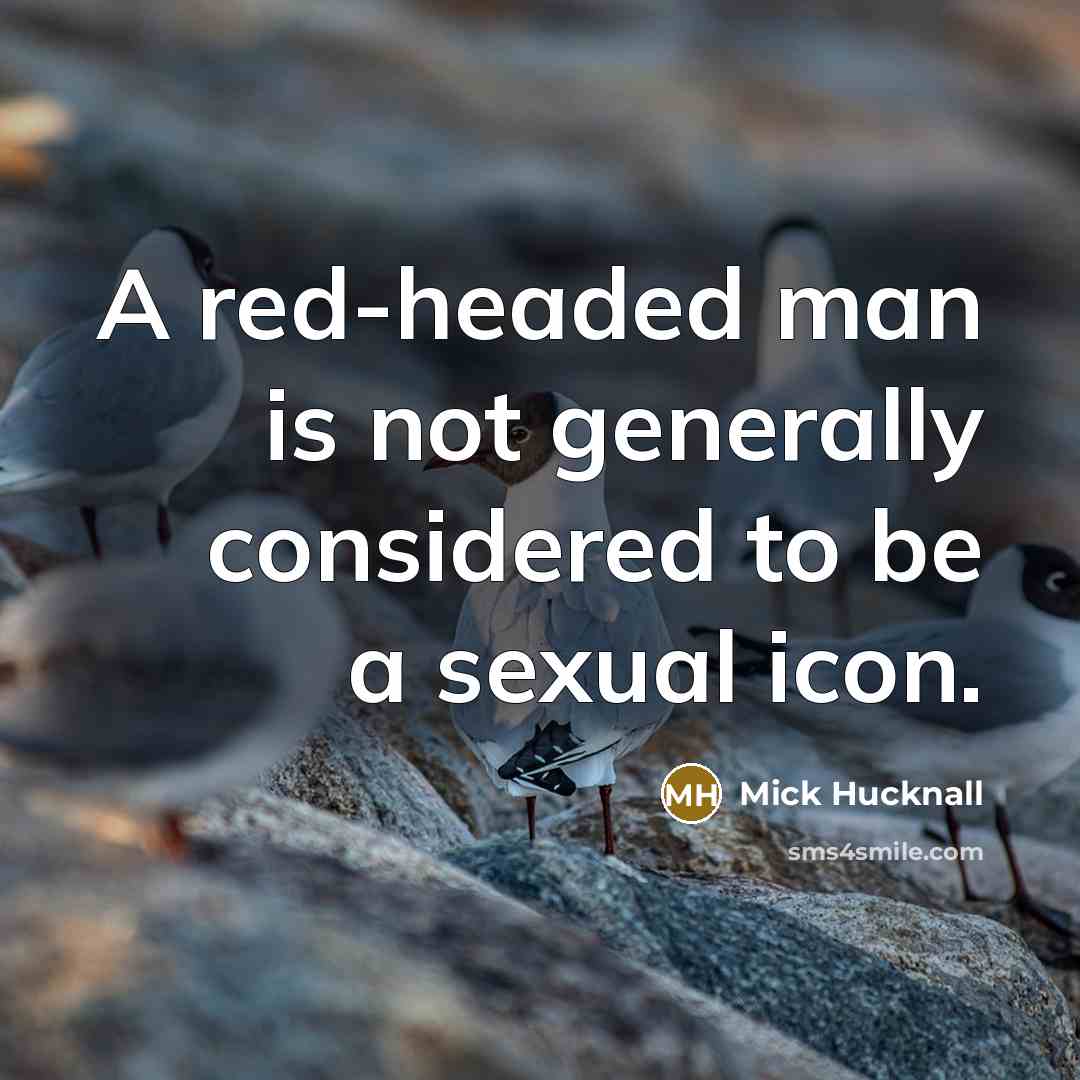 “A red-headed man is not generally considered to be a…” quote by Mick Hucknall
