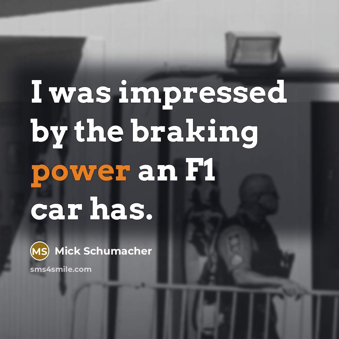 “I was impressed by the braking power an F1 car…” quote by Mick Schumacher