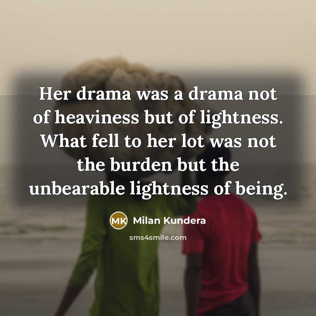 “Her drama was a drama not of heaviness but of…” quote by Milan Kundera