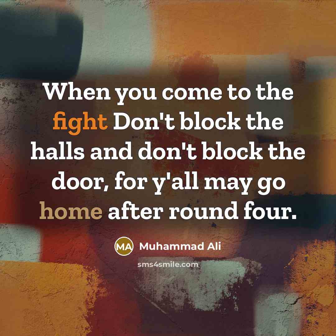 “When you come to the fight Don't block the halls…” quote by Muhammad Ali