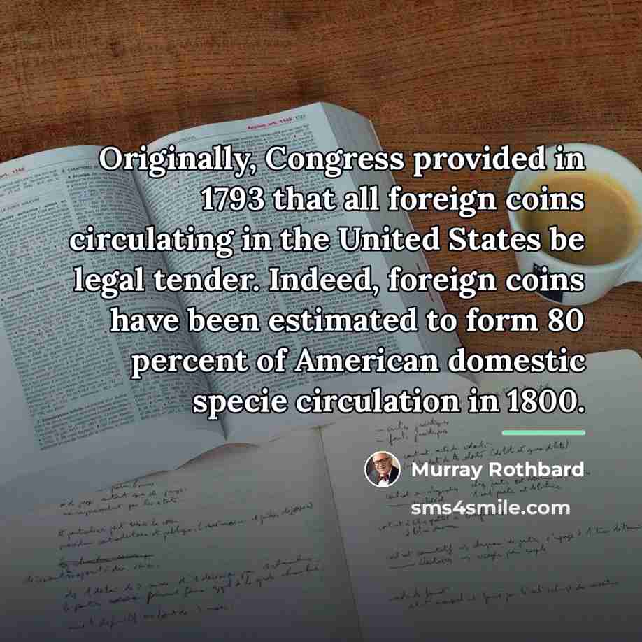 “Originally, Congress provided in 1793 that all foreign coins circulating…” quote by Murray Rothbard
