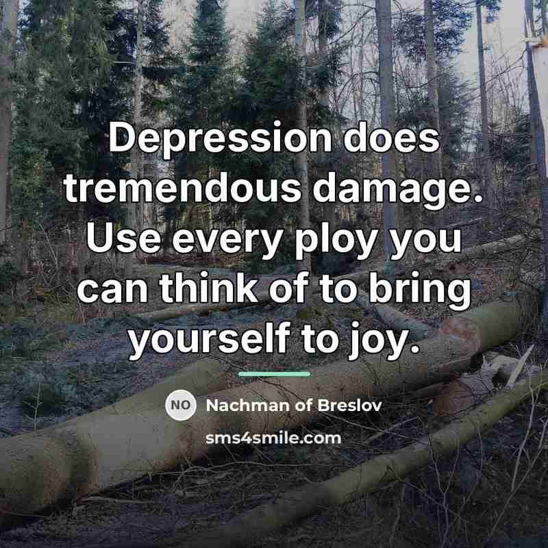 “Depression does tremendous damage. Use every ploy you can think…” quote by Nachman of Breslov