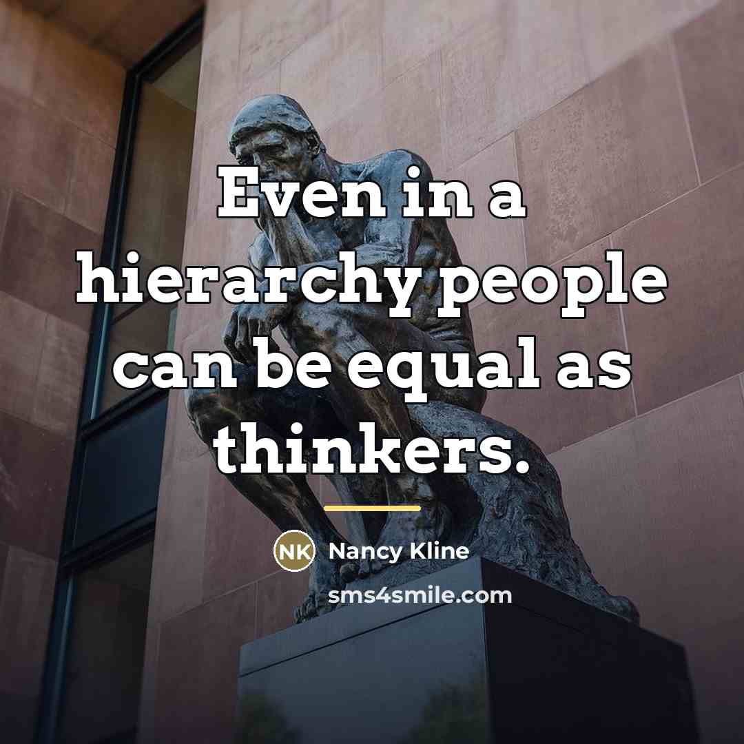 “Even in a hierarchy people can be equal as thinkers.…” quote by Nancy Kline