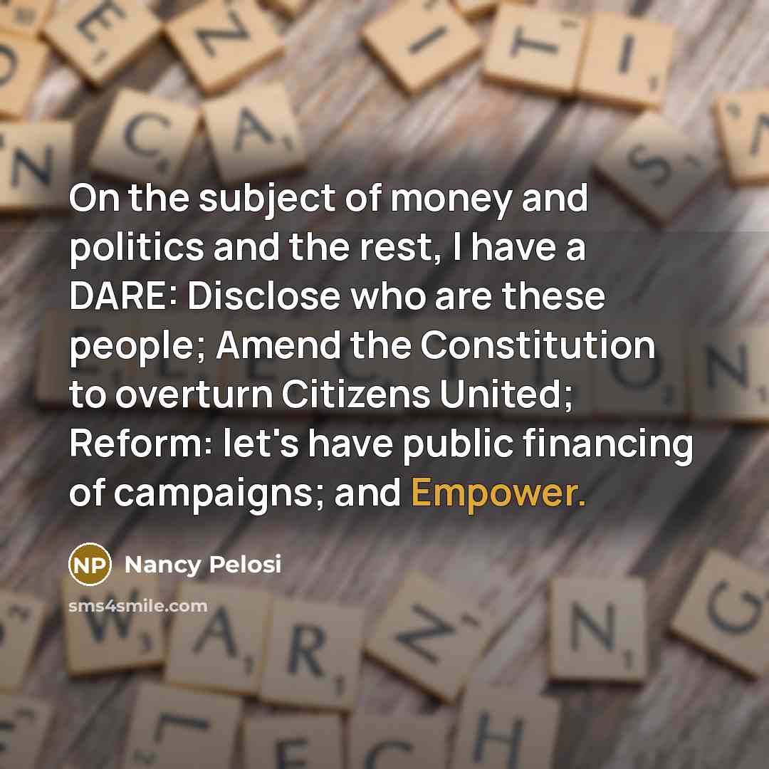 “On the subject of money and politics and the rest,…” quote by Nancy Pelosi
