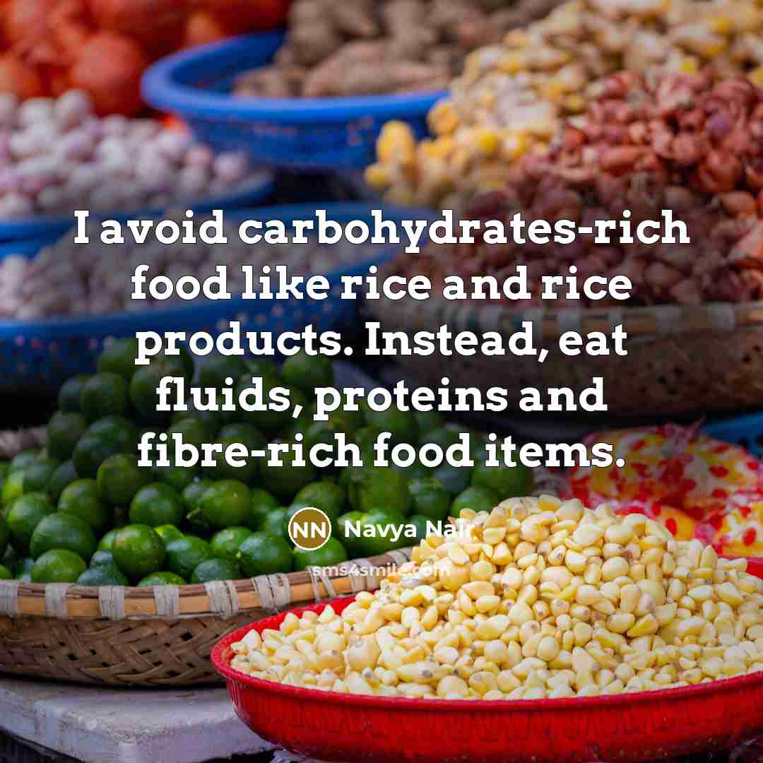“I avoid carbohydrates-rich food like rice and rice products. Instead,…” quote by Navya Nair