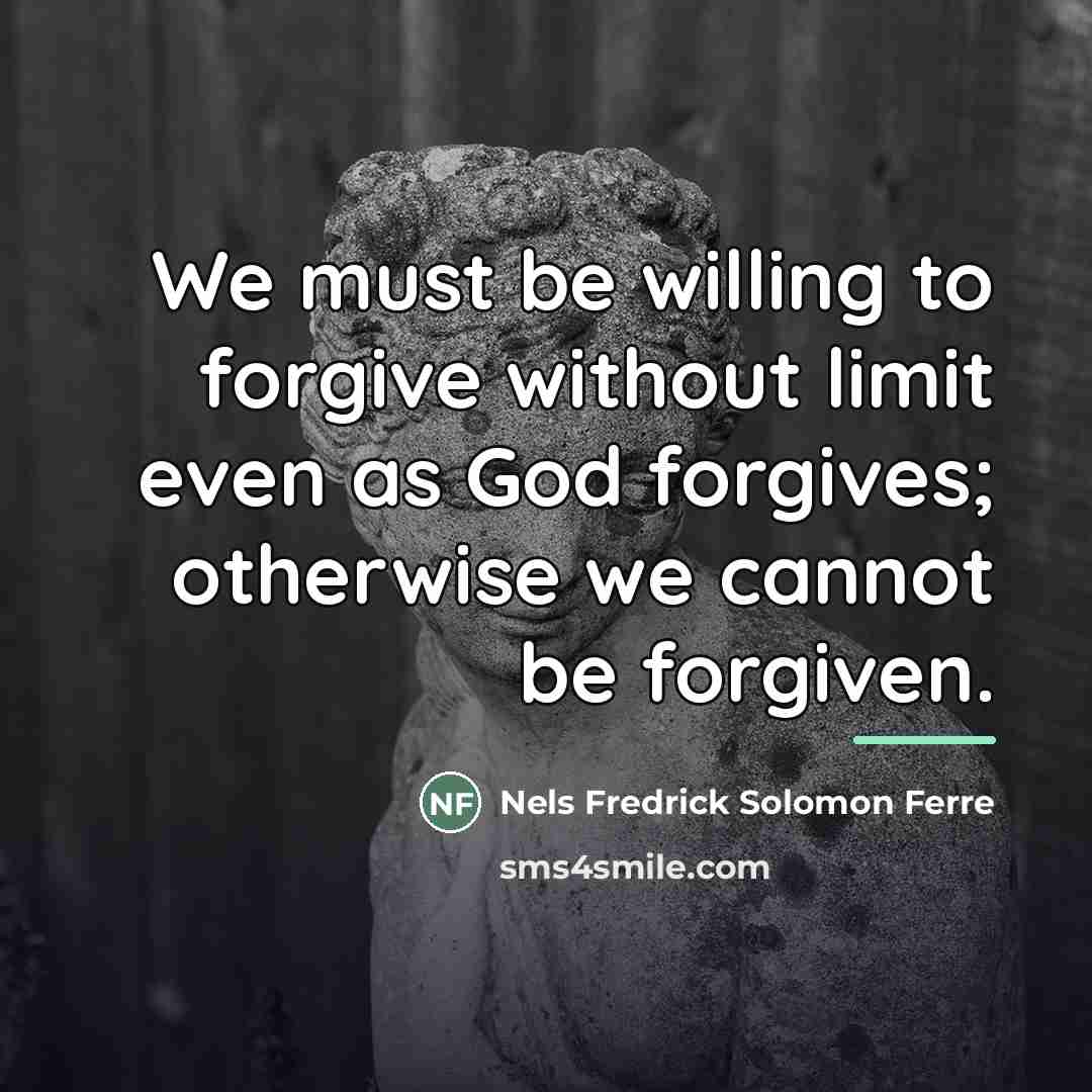 “We must be willing to forgive without limit even as…” quote by Nels Fredrick Solomon Ferre