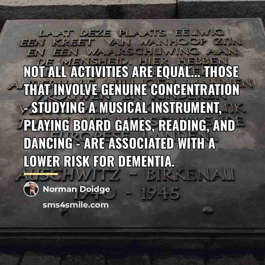 “Not all activities are equal... Those that involve genuine concentration…” quote by Norman Doidge
