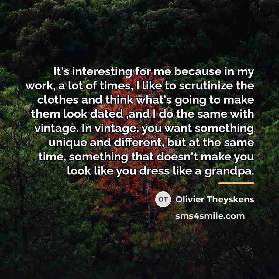 “It's interesting for me because in my work, a lot…” quote by Olivier Theyskens