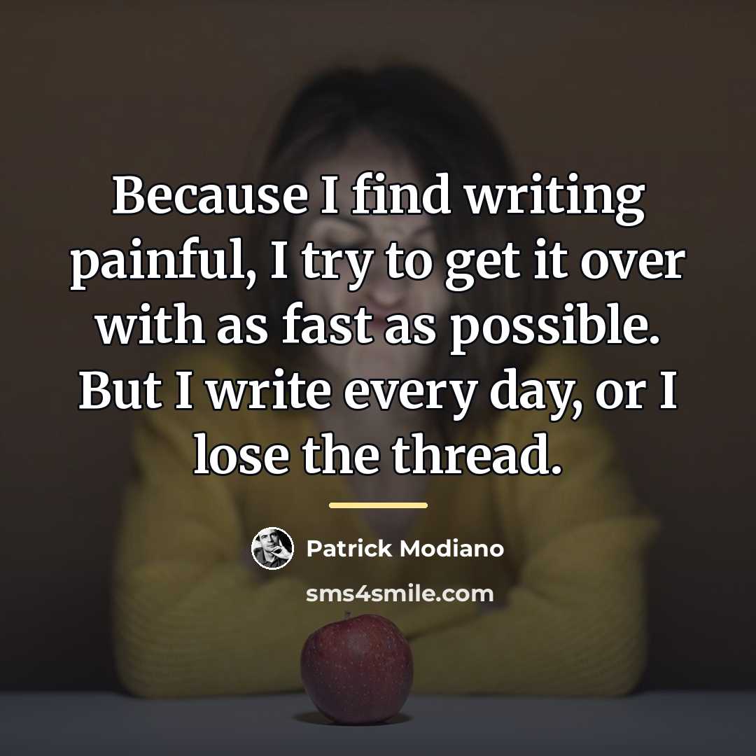 “Because I find writing painful, I try to get it…” quote by Patrick Modiano