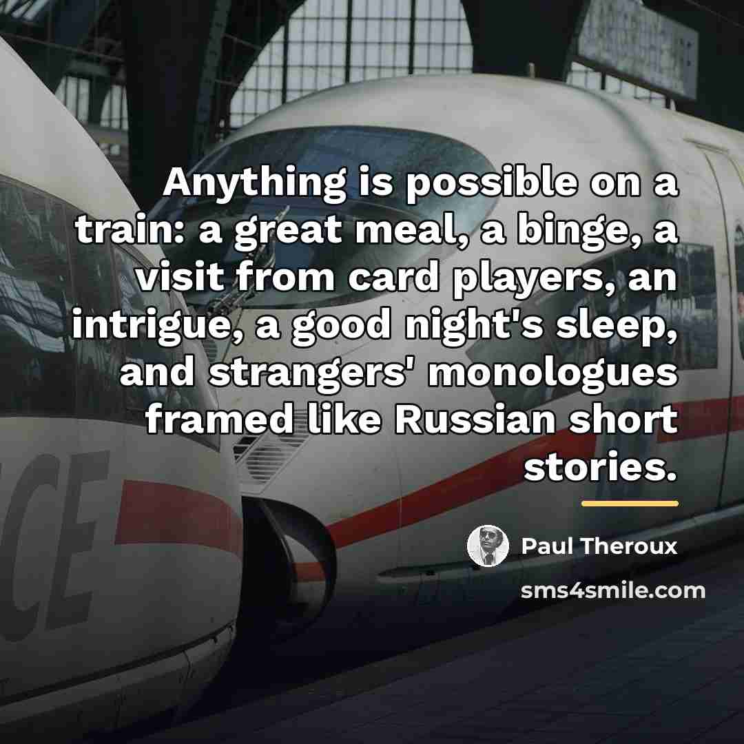 “Anything is possible on a train: a great meal, a…” quote by Paul Theroux