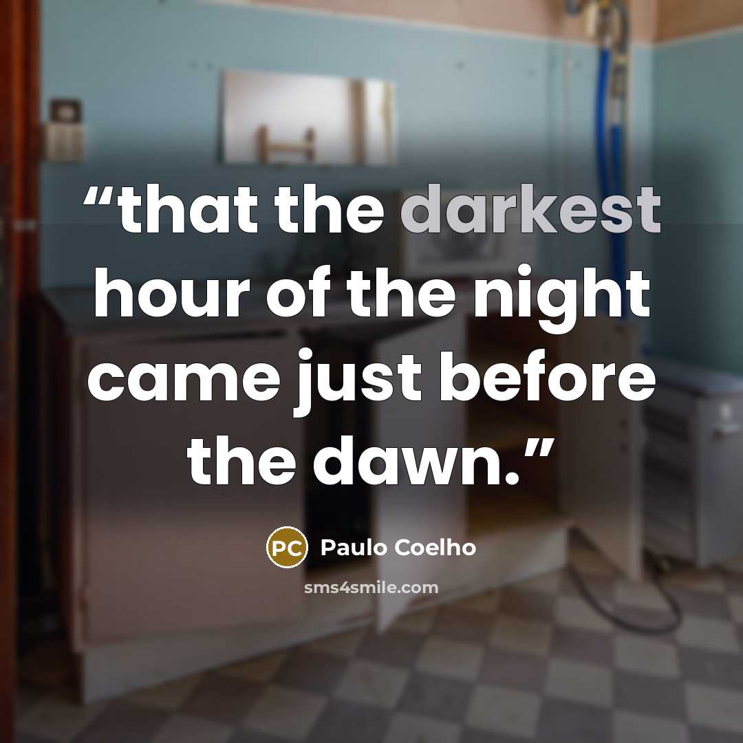 “that the darkest hour of the night came just before the dawn.” quote by Paulo Coelho