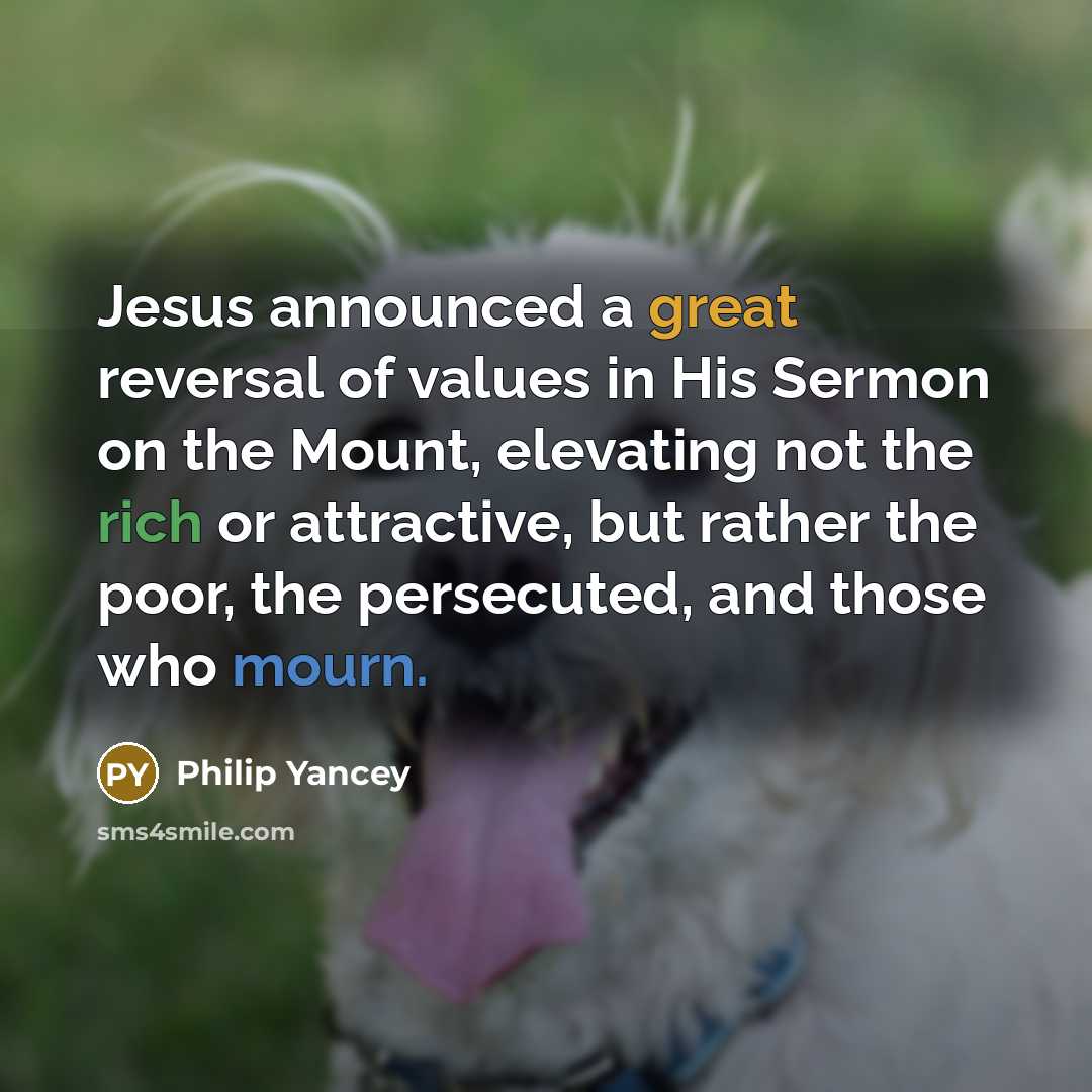 “Jesus announced a great reversal of values in His Sermon…” quote by Philip Yancey