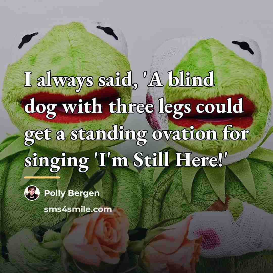 “I always said, 'A blind dog with three legs could…” quote by Polly Bergen