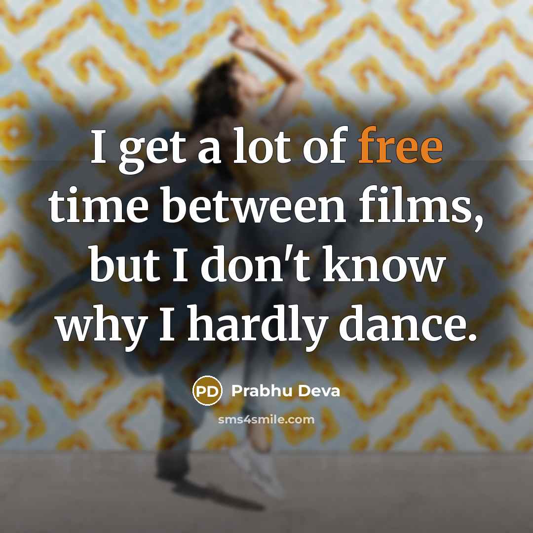 “I get a lot of free time between films, but…” quote by Prabhu Deva