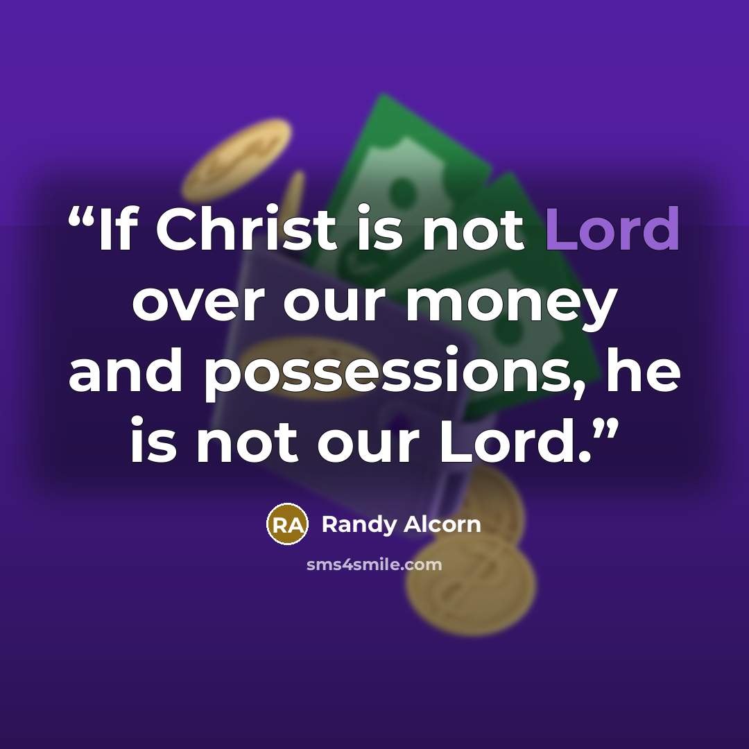 “If Christ is not Lord over our money and possessions, he is not our Lord.” quote by Randy Alcorn