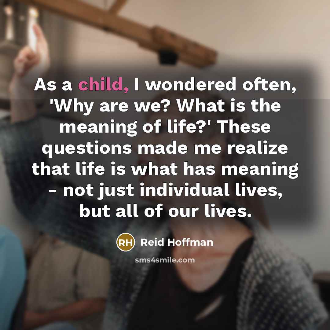 “As a child, I wondered often, 'Why are we? What…” quote by Reid Hoffman