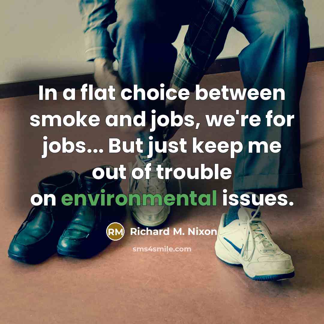 “In a flat choice between smoke and jobs, we're for…” quote by Richard M. Nixon