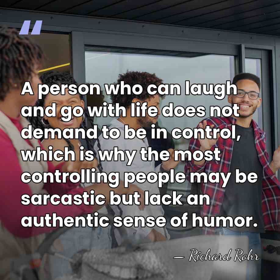 A person who can laugh and go with life does not demand&hellip; - Richard Rohr