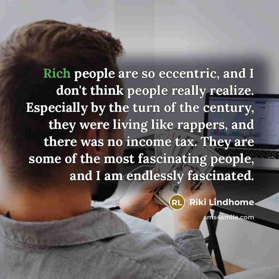“Rich people are so eccentric, and I don't think people…” quote by Riki Lindhome