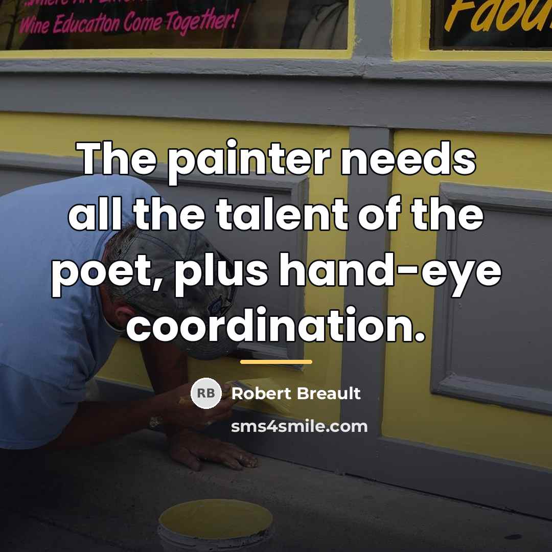“The painter needs all the talent of the poet, plus…” quote by Robert Breault